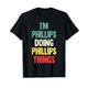 Ich bin Phillips und mache Phillips Things Lustiger Name Phillips Persona T-Shirt