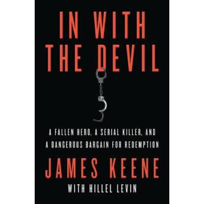 In With The Devil: A Fallen Hero, A Serial Killer,...