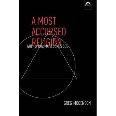 A Most Accursed Religion: When A Trauma Becomes Go...