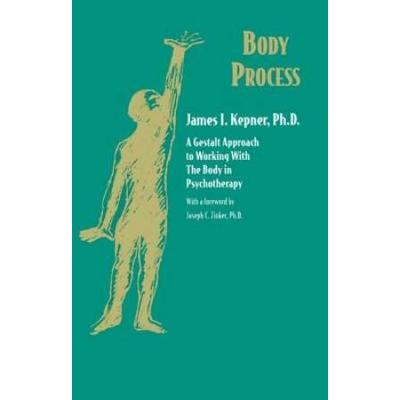 Body Process: A Gestalt Approach To Working With The Body In Psychotherapy