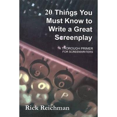 20 Things You Must Know To Write A Great Screenplay: A Thorough Primer For Screenwriters