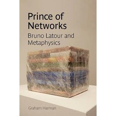 Prince Of Networks: Bruno Latour And Metaphysics