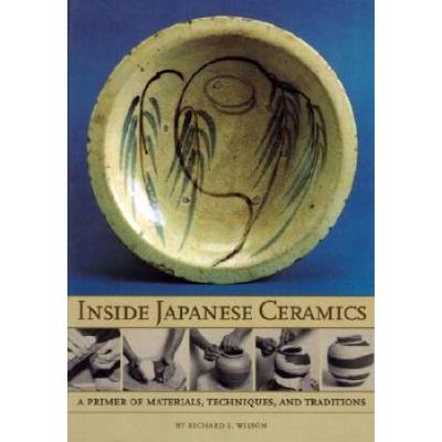 Inside Japanese Ceramics: Primer Of Materials, Techniques, And Traditions