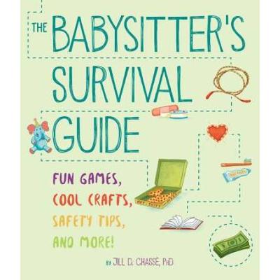 The Babysitter's Survival Guide: Fun Games, Cool C...