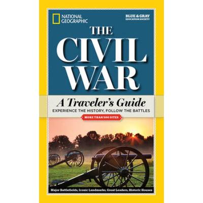 National Geographic: The Civil War: A Traveler's G...