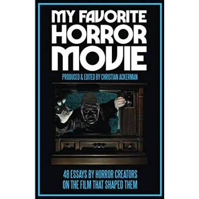 My Favorite Horror Movie: 48 Essays By Horror Crea...