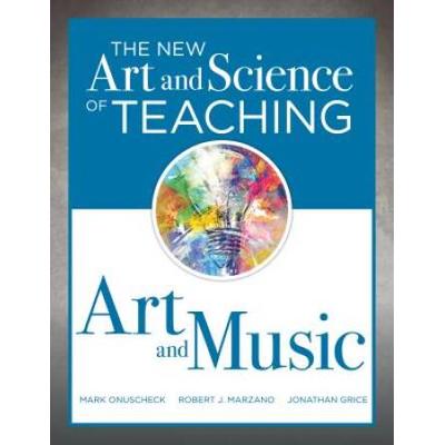 New Art And Science Of Teaching Art And Music: (Effective Teaching Strategies Designed For Music And Art Education)