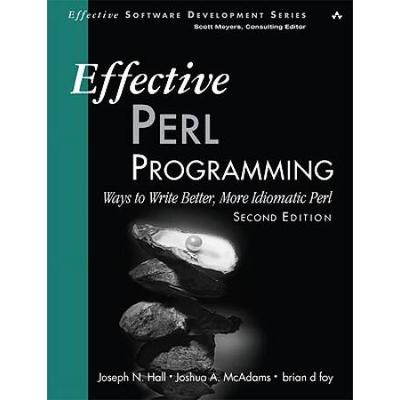 Effective Perl Programming: Ways To Write Better, More Idiomatic Perl (2nd Edition) (Effective Software Development Series)