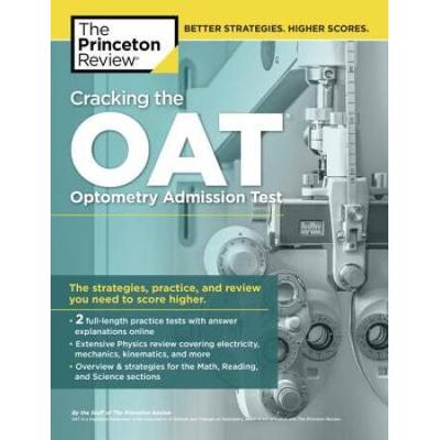 Cracking The Oat (Optometry Admission Test): Proven Techniques For A Higher Score