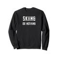 Skifahren Liebhaber, Skifahren oder nichts Sweatshirt