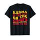 Karma ist der Typ vom KC, der direkt zu mir nach Hause kommt T-Shirt