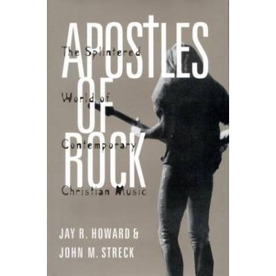 Apostles Of Rock: The Splintered World Of Contemporary Christian Music