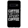 Hülle für Galaxy S10 Kaffee Kaffee Mehr Kaffee - Lustiger Kaffeeliebhaber