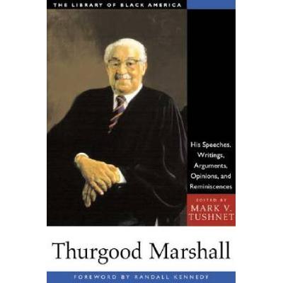 Thurgood Marshall: His Speeches, Writings, Arguments, Opinions, And Reminiscences