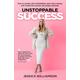 Unstoppable Success: How to achieve the unthinkable, earn more money and create the success you always desired