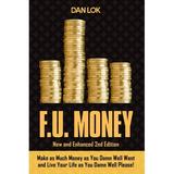 F.U. Money : Make As Much Money As You Want And Live Your Life As You Damn Well Please! (Hardcover)