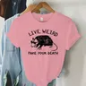 Opossum Live strange Fake Your Death Graphic Tee Women Funny Animal t-shirt Possum Eat Trash Print