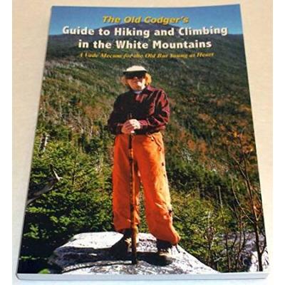 The Old Codgers Guide to Hiking and Climbing in the White Mountains A Vade Mecum for the Old but Young at Heart