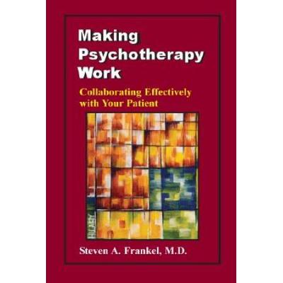 Making Psychotherapy Work Collaborating Effectively with Your Patient