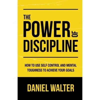 Le pouvoir de la discipline: comment utiliser le contrôle de soi et la ténacité mentale pour