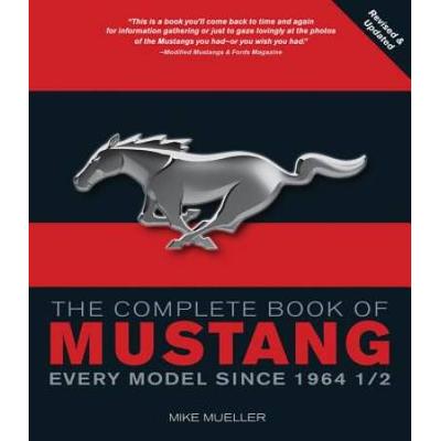 The Complete Book Of Mustang: Every Model Since 1964-1/2 (Complete Book Series)