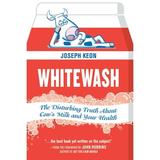 Whitewash : The Disturbing Truth about Cow s Milk and Your Health (Paperback)