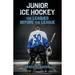 Junior Ice Hockey : The Leagues Before The League (Paperback)