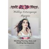 Wedding Extravaganza Magazine : Wedding Planning Ideas and Wedding Day Sequence (Paperback)