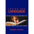 Pre-Owned Losing Our Language : How Multiculturalism Undermines Children s Ability to Read Write and Reason 9781893554481 /