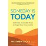 Someday Is Today - Matthew Dicks