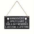 "1pc Interesting Drinking Sign ""hangover Only Lasts 1 Time, Memories Last A Lifetime"" Wooden Hanging Sign Country Wall Art Home Decoration Craft Plaque"