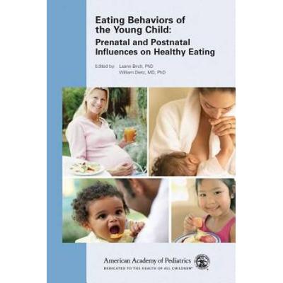 Eating Behaviors of the Young Child: Prenatal and Postnatal Influences for Healthy Eating