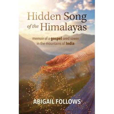 Hidden Song Of The Himalayas: Memoir Of A Gospel S...