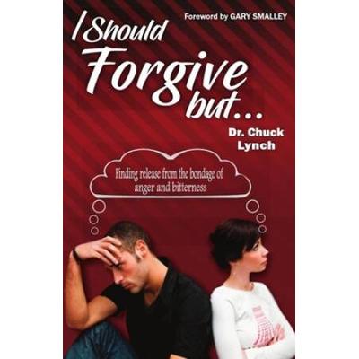 I Should Forgive, But...2nd Edition: Finding Release From The Bondage Of Anger And Bitterness