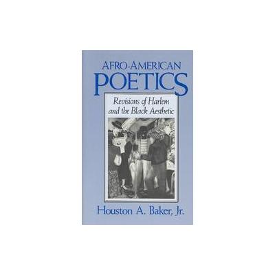 Afro-American Poetics by Houston A. Baker (Paperback - Univ of Wisconsin Pr)