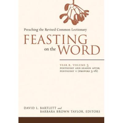 Feasting On The Word: Year B, Volume 3: Pentecost And Season After Pentecost 1 (Propers 3-16)