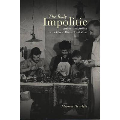 The Body Impolitic: Artisans And Artifice In The Global Hierarchy Of Value