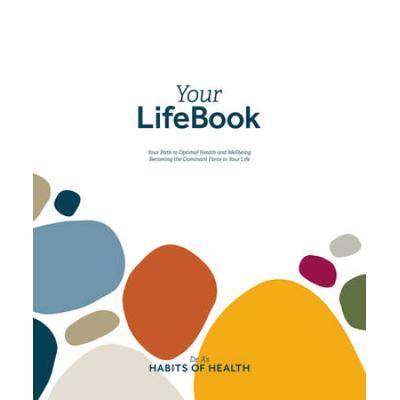 Your Lifebook: Your Path To Optimal Health And Wellbeing, Becoming The Dominant Force In Your Life