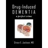 Drug-Induced Dementia - MD Grace E. Jackson
