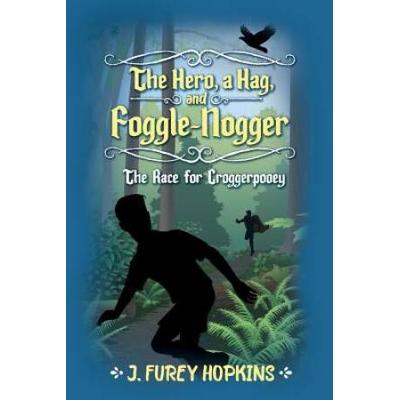 The Hero, A Hag, And Foggle-Nogger: The Race For Croggerpooey Volume 1
