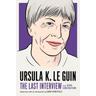 Ursula Le Guin: The Last Interview - Ursula Le Guin