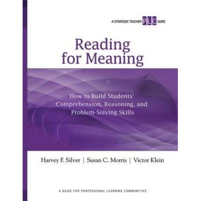 Reading For Meaning: How To Build Students' Comprehension, Reasoning, And Problem-Solving Skills