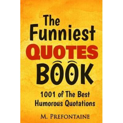 The Funniest Quotes Book Of The Best Humourous Quo...