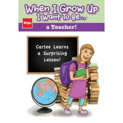 When I Grow Up I Want To Be...A Teacher!: Carlee Learns A Surprising Lesson!