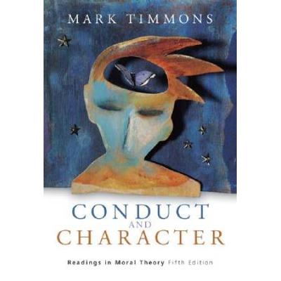 Conduct And Character: Readings In Moral Theory