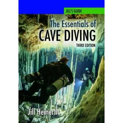 The Essentials Of Cave Diving: Jill Heinerth's Gui...