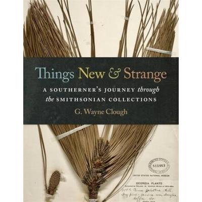 Things New And Strange: A Southerner's Journey Through The Smithsonian Collections