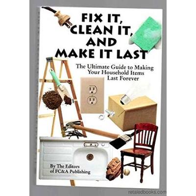 Fix It Clean It And Make It Last The Ultimate Guide To Making Your Household Items Last Forever