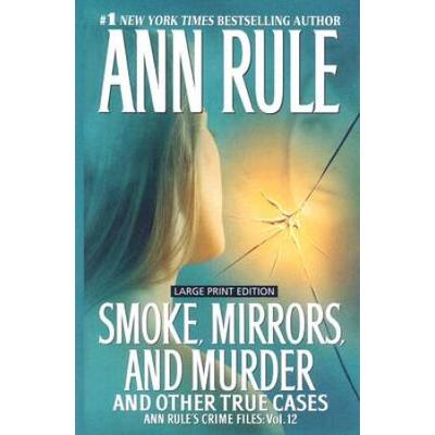 Smoke, Mirrors, And Murder: And Other True Cases