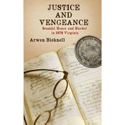 Justice and Vengeance: Scandal, Honor, and Murder ...